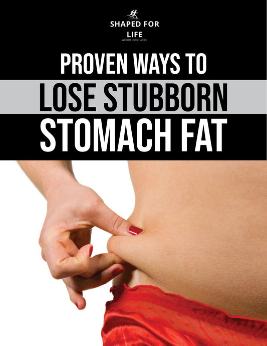 Proven Ways To Lose Stubborn Stomach Fat